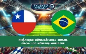Nhận Định Tip Kèo: Chile vs Brazil 07h00 - 11/10 - Không Được Sai Lầm