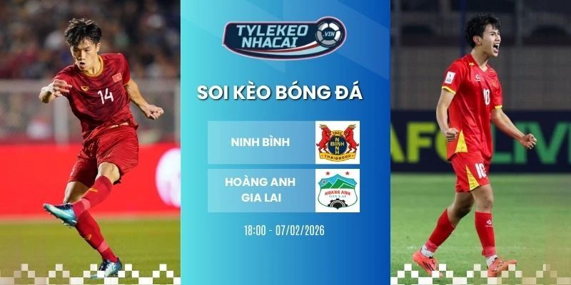 kèo bóng đá Ninh Bình vs HAGL hôm nay ngày 07/02/2026 - V.League 1