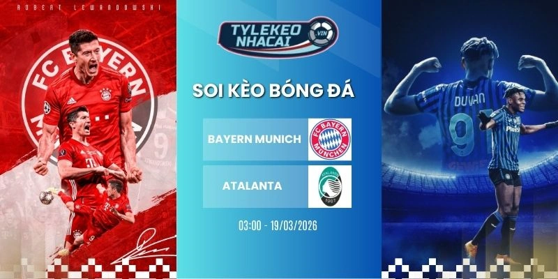 Kèo bóng đá Bayern Munich vs Atalanta hôm nay ngày 19/03/2026 - C1