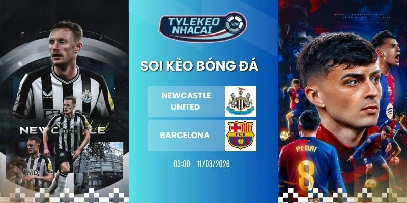 Kèo bóng đá Newcastle United vs Barcelona hôm nay ngày 11/03/2026 - C1