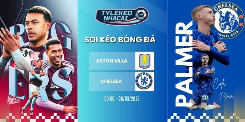 Bài soi kèo nhà cái Aston Villa vs Chelsea hôm nay ngày 05/03/2026 - NHA